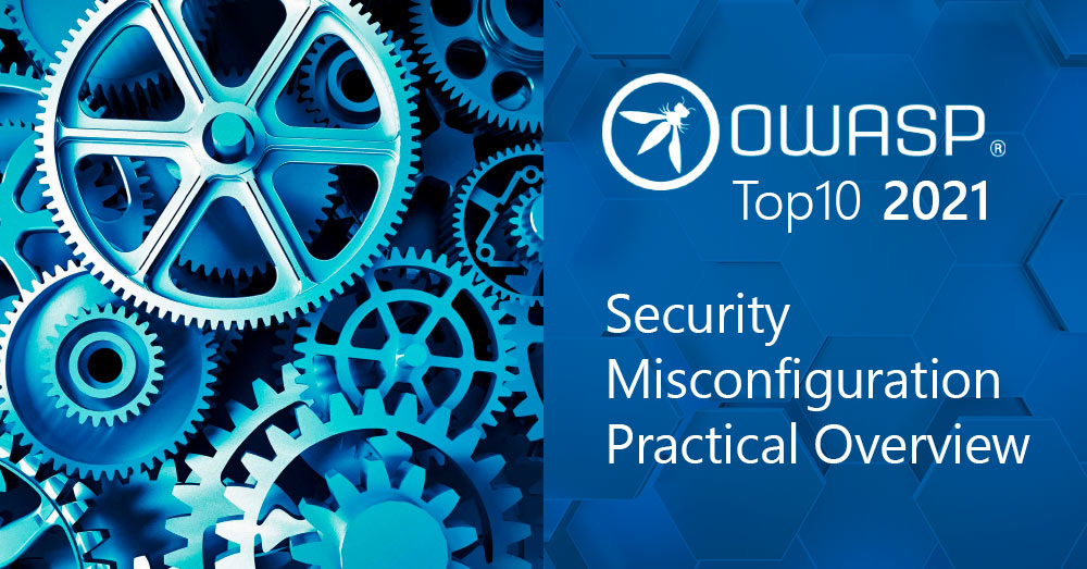 OWASP Top 10 in 2021: Security Misconfiguration Practical Overview