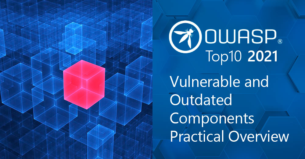 OWASP Top 10 in 2021: Vulnerable and Outdated Components Practical Overview