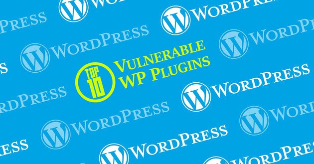 Top 10 Most Vulnerable WordPress Plugins