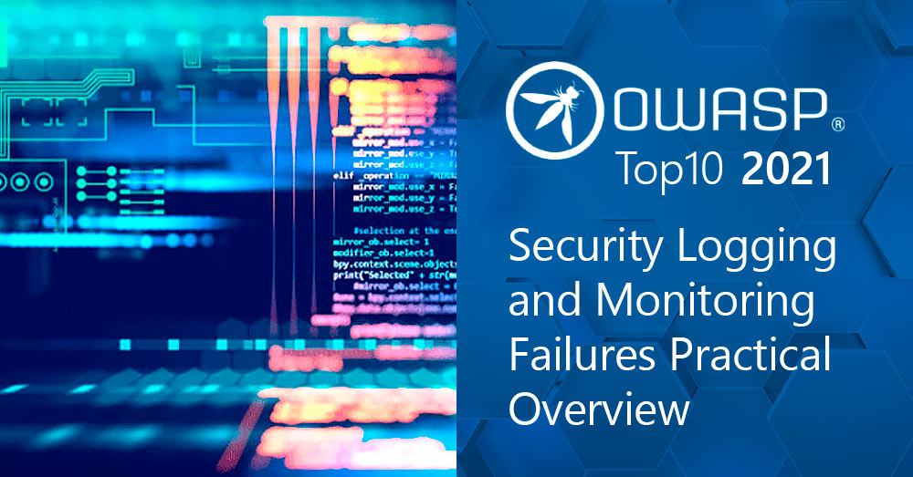 OWASP Top 10 in 2021: Security Logging and Monitoring Failures Practical Overview
