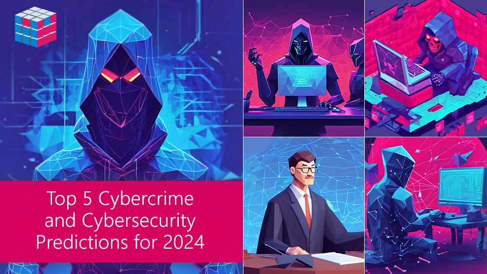 Top 5 Cybersecurity and Cybercrime Predictions for 2024