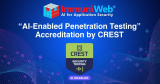 ImmuniWeb Receives “AI-Enabled Penetration Testing” Accreditation by CREST
