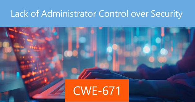 Lack of Administrator Control over Security [CWE-671]