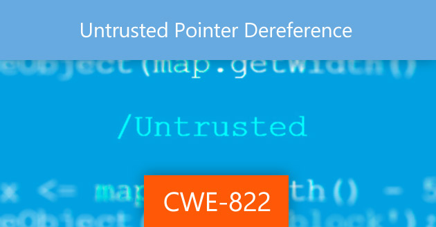 Untrusted Pointer Dereference [CWE-822]
